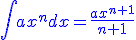 \int{ax^{n}dx=\frac{ax^{n+1}}{n+1}\blue