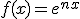f(x)=e^{nx}