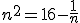 n^2=16-\frac{1}{n}