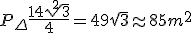 P_{\Delta}\frac{14\sqrt[2]{3}}{4}=49\sqrt3 \approx 85 m^2