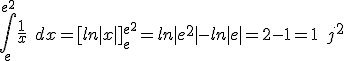 \int_{e}^{e^2}{ }\frac{1}{x}\;dx=[ln|x|]_e^{e^2}=ln|e^2|-ln|e|=2-1=1\;j^2