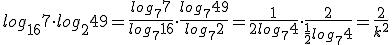 log_{16}7\cdot log_2 49=\frac{log_7 7}{log_7 16}\cdot \frac {log_7 49}{log_7 2}=\frac{1}{2 log_7 4}\cdot \frac {2}{\frac12 log_7 4}=\frac{2}{k^2}